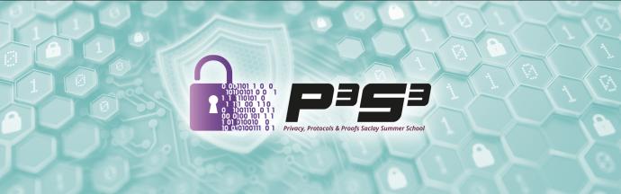 Privacy, Protocols & Proofs Saclay Summer School (P3S3)